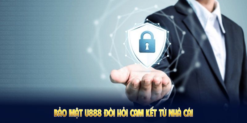 Bảo mật U888 đòi hỏi cam kết từ nhà cái