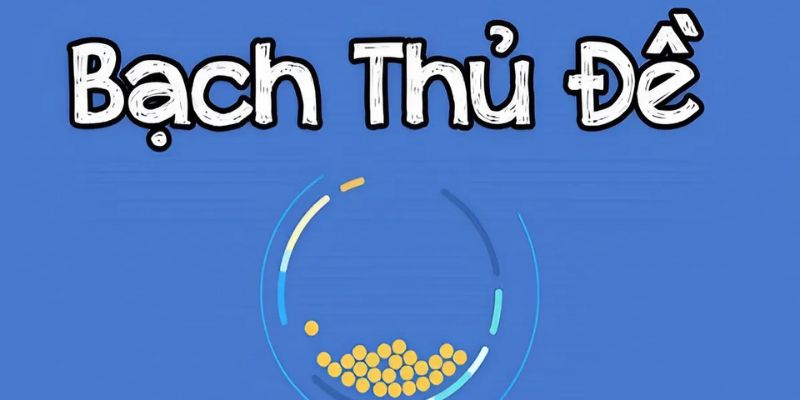 Giải mã thắc mắc về bạch thủ đề