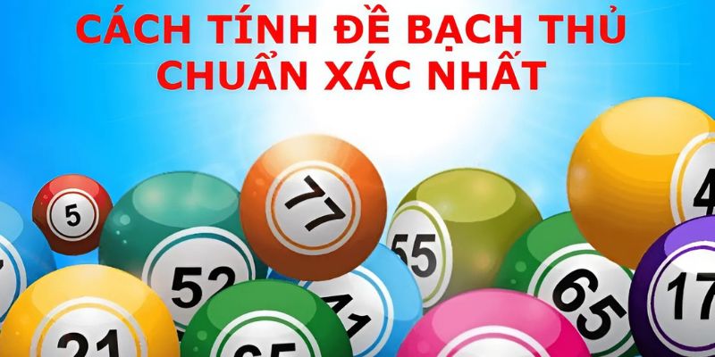 Kinh nghiệm đánh bạch thủ đề hiệu quả nhất