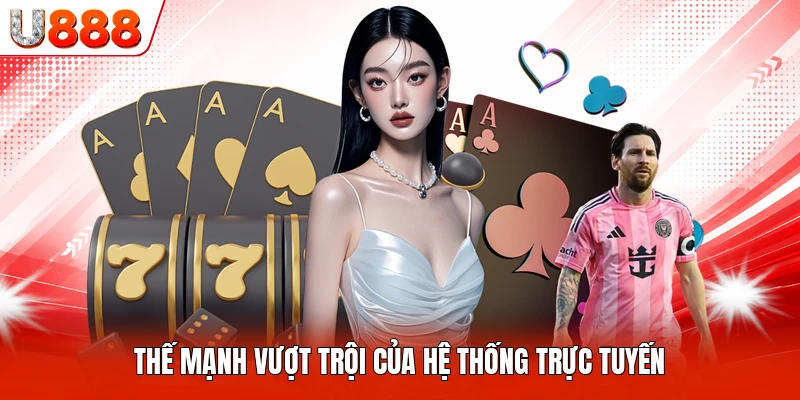 Thế mạnh vượt trội của hệ thống trực tuyến